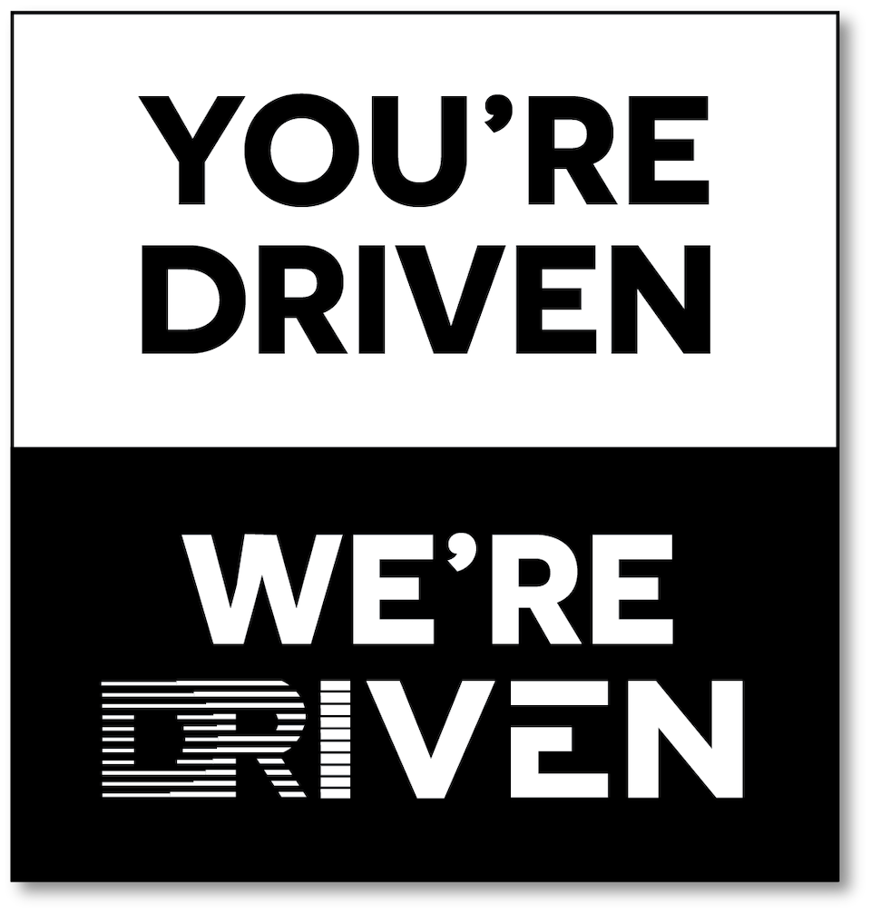 You're driven, we're driven